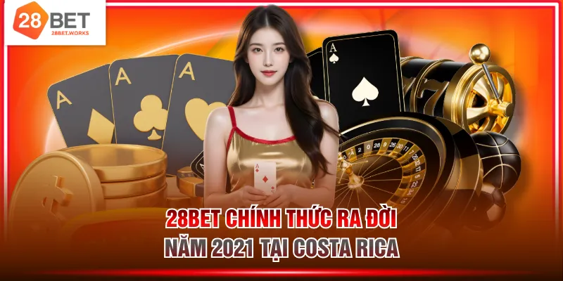 28BET chính thức ra đời năm 2021 tại Costa Rica